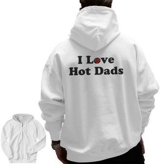 I Love Hot Dads Heart Tiny Heart Zip Up Hoodie Back Print | Mazezy