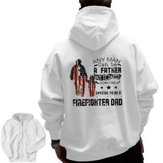 Any Man Can Be A Father But It Takes Someone Special To Be A Firefighter Dad Us Flag Father's Day Zip Up Hoodie Back Print | Mazezy
