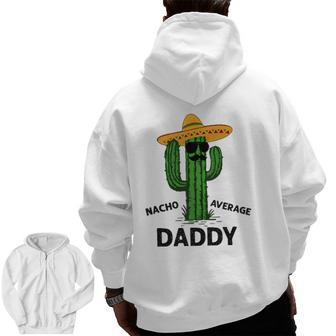 Mens Nacho Average Daddy Mexican Cinco De Mayo Fiesta Dad Zip Up Hoodie Back Print | Mazezy