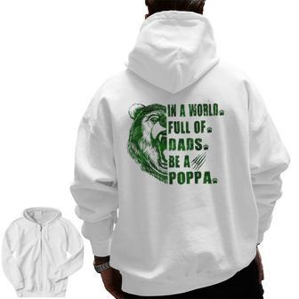 Mens In A World Full Of Grandpas Be A Poppa Father's Day Poppa Zip Up Hoodie Back Print | Mazezy AU