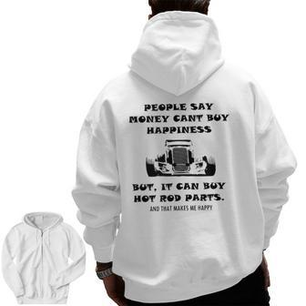 Money Can't Buy Happiness But It Can Buy Hot Rod Parts Zip Up Hoodie Back Print | Mazezy DE