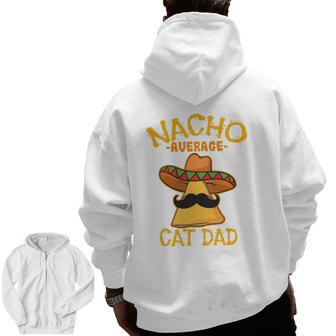 Nacho Average Cat Dad Daddy Lover Owner Cinco De Mayo Party Zip Up Hoodie Back Print | Mazezy