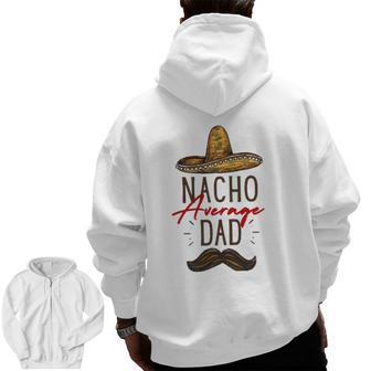 Nacho Average Dad Father's Day Zip Up Hoodie Back Print | Mazezy