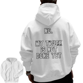 No My Truck Is Not Done Yet 1320 Drag Racing Classic Muscle Zip Up Hoodie Back Print | Mazezy