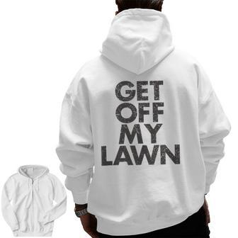 Get Off My Lawn Grumpy Old Dad Retire Father's Day Zip Up Hoodie Back Print | Mazezy
