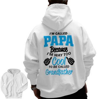 Papa Because I'm Way Too Cool To Be Grandpa Zip Up Hoodie Back Print | Mazezy