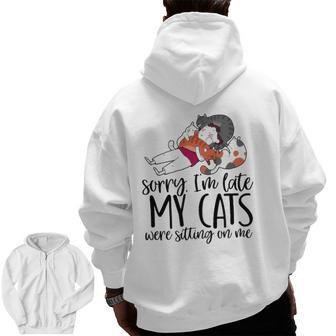 Sorry I'm Late My Cats Were Sitting On Me Cat Dad Cat Lover Zip Up Hoodie Back Print | Mazezy