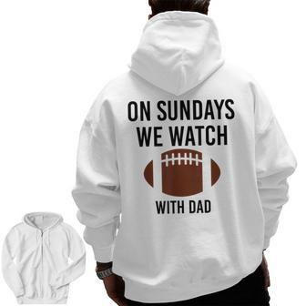 On Sundays We Watch With Dad Family Football Toddler Zip Up Hoodie Back Print | Mazezy