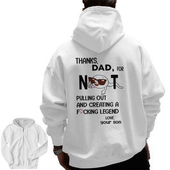 Thanks Dad For Not Pulling Out And Creating A Fucking Legend Zip Up Hoodie Back Print | Mazezy