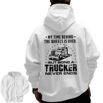 My Time Behind The Wheels Is Over But Being A Trucker Never Ends Vintage Zip Up Hoodie Back Print | Mazezy