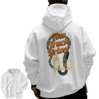 Tow Truck Driver Truck Hookup Pun Car Towing Driver Zip Up Hoodie Back Print | Mazezy