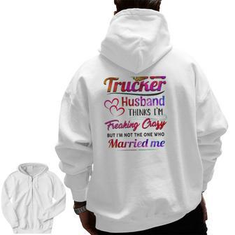 Trucker Truck Driver Couple Hearts My Trucker Husband Thinks I'm Freaking Crazy Zip Up Hoodie Back Print | Mazezy