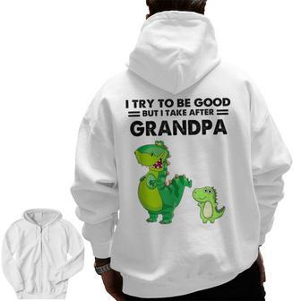 I Try To Be Good But I Take After Grandpa Cute Dinosaurs Zip Up Hoodie Back Print | Mazezy
