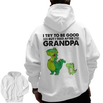 I Try To Be Good But I Take After My Grandpa Dinosaurs Zip Up Hoodie Back Print | Mazezy