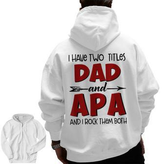 I Have Two Titles Dad & Apa Grandpa T Fathers Day Zip Up Hoodie Back Print | Mazezy