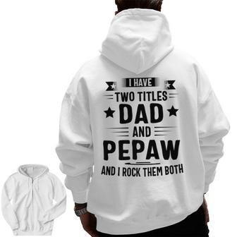 I Have Two Titles Dad And Pepaw And I Rock Them Both Zip Up Hoodie Back Print | Mazezy