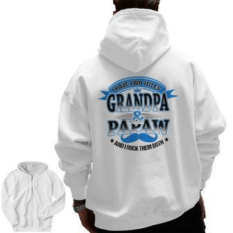 I Have Two Titles Grandpa And Papaw Best Father's Day Zip Up Hoodie Back Print | Mazezy