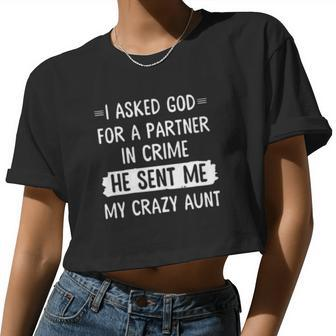 I Asked God For A Partner In Crime He Sent Me My Crazy Aunt Women Cropped T-shirt - Monsterry UK