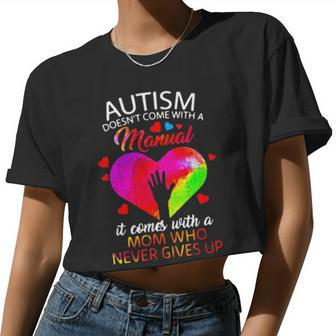 Autism Doesn't Come With A Manual It Comes With A Mom Who Never Gives Up Women Cropped T-shirt - Monsterry UK