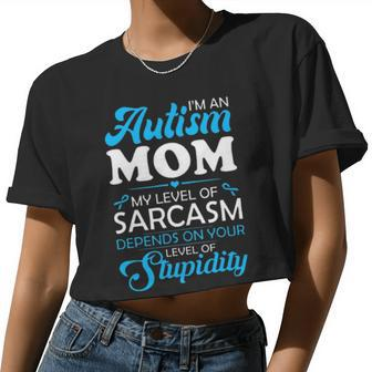 I Am An Autism Mom My Level Of Sarcasm Depends On Your Level Of Stupidity Women Cropped T-shirt - Monsterry CA