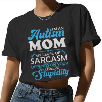 Im An Autism Mom My Level Of Sarcasm Depends On Your Level Of Stupidity Women Cropped T-shirt - Monsterry AU