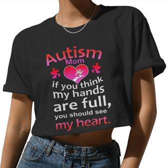 Autism Mom If You Think My Hands Are Full You Should See My Heart Women Cropped T-shirt - Monsterry AU