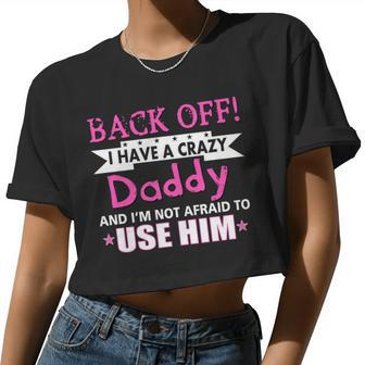Back Off I Have A Crazy Daddy For Girls Women Cropped T-shirt - Monsterry