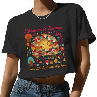I Became A  Teacher  Because Your  Life Is Worth Women Cropped T-shirt - Monsterry