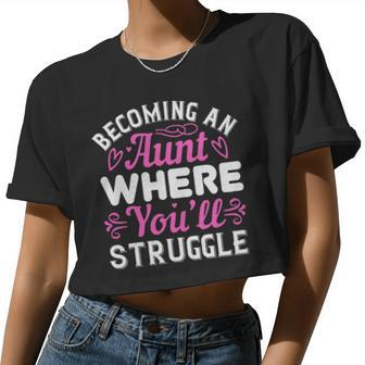 Becoming An Aunt Where You Will Struggle Women Cropped T-shirt - Monsterry AU