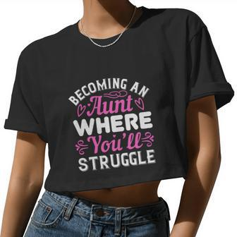 Becoming An Aunt Where Youll Struggle Women Cropped T-shirt - Monsterry AU