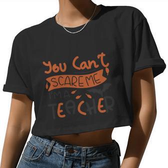 You Can't Scare Me I'm A Teacher Halloween Quote Women Cropped T-shirt - Monsterry DE