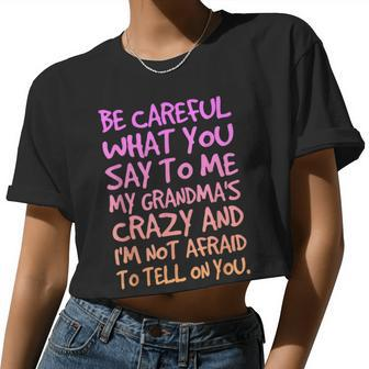 Be Careful What You Say To Me My Grandmas Crazy Family Women Cropped T-shirt - Monsterry