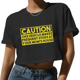 Caution This Vehicle Makes Frequent Stops At Your Moms House Women Cropped T-shirt - Monsterry UK