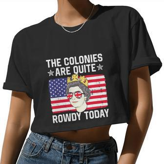 The Colonies Are Quite Rowdy Today 4Th Of July Queen Women Cropped T-shirt - Monsterry AU