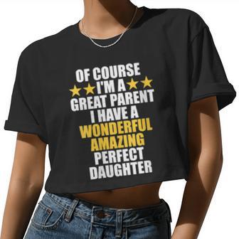 Of Course I'm A Great Parent I Have A Daughter Mom And Dad Women Cropped T-shirt - Monsterry UK