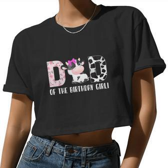Dad Of The Birthday Girl Cow Farm Birthday Cow Women Cropped T-shirt - Monsterry