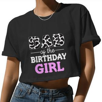 Dad Of The Birthday Girl Farm Cow Daddy Papa Women Cropped T-shirt - Monsterry DE