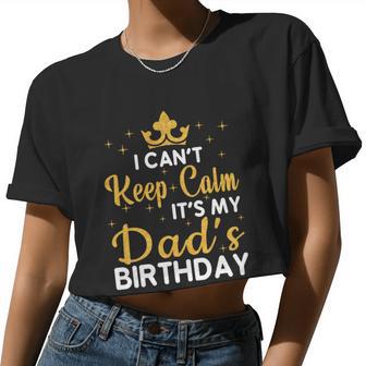 Dad Birthday Party I Can't Keep Calm It's My Dad's Birthday Women Cropped T-shirt - Monsterry CA