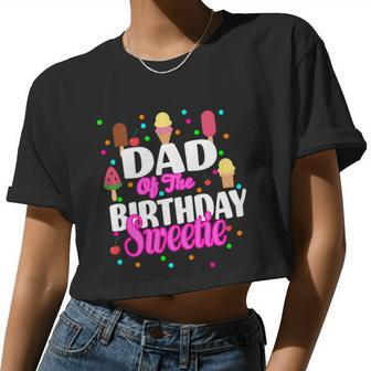 Dad Of The Birthday Sweetie Women Cropped T-shirt - Monsterry DE
