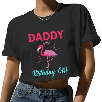 Daddy Of The Birthday Girl Flamingo Birthday Women Cropped T-shirt - Monsterry