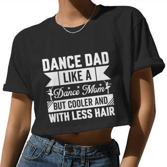 Dance Dad Like A Dance Mom But Cooler And With Less Hair Women Cropped T-shirt - Monsterry AU