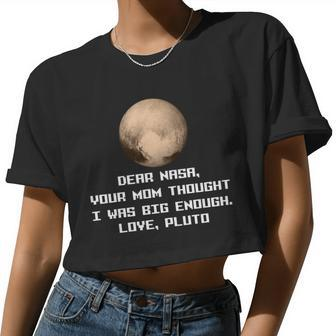 Dear Nasa Your Mom Though I Was Big Enough Love Pluto Tshirt Women Cropped T-shirt - Monsterry DE
