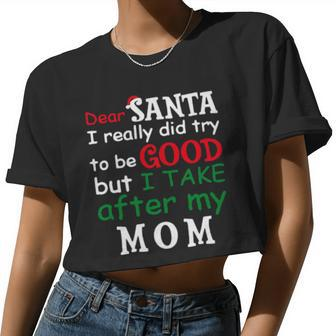 Dear Santa I Really Did Try To Be Good But I Take After My Mom Women Cropped T-shirt - Monsterry UK