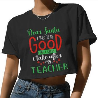 Dear Santa I Try To Be Good But I Take After My Teacher Women Cropped T-shirt - Monsterry AU