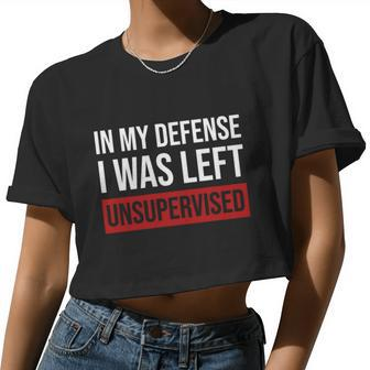 In My Defense I Was Left Unsupervised Women Cropped T-shirt - Monsterry UK