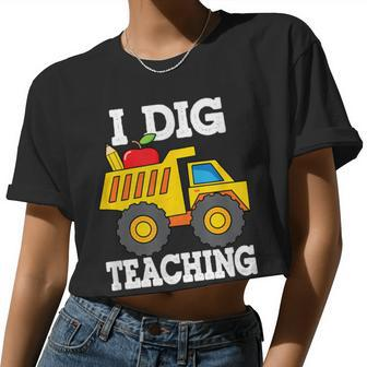 I Dig Teaching Dump Truck Construction Back School Teacher Women Cropped T-shirt - Monsterry UK