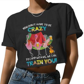 You Don't Have To Be Crazy To Camp Flamingo Beer Camping T Shirt Women Cropped T-shirt - Monsterry AU