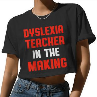 Dyslexia Teacher Therapist Making Dyslexic Therapy Women Cropped T-shirt - Monsterry