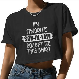 My Favorite Son In Law Bought Me This Dad Mom Women Cropped T-shirt - Monsterry CA