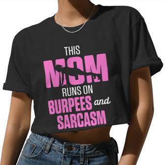 Fitness This Mom Runs On Burpees And Sarcasm Women Cropped T-shirt - Monsterry AU